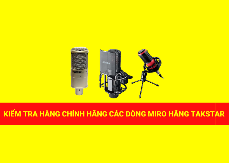 ckeck hàng chính hãng các dòng micro thu âm