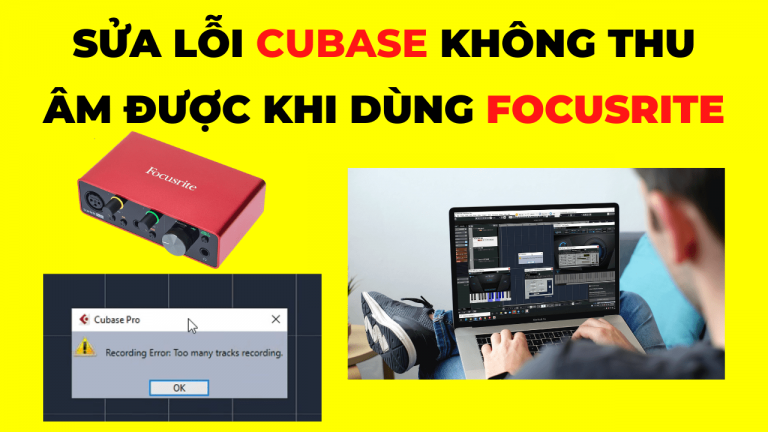 Sửa Lỗi Phần Mềm Cubase Không Thu Âm Được Khi Dùng Sound Card Focusrite