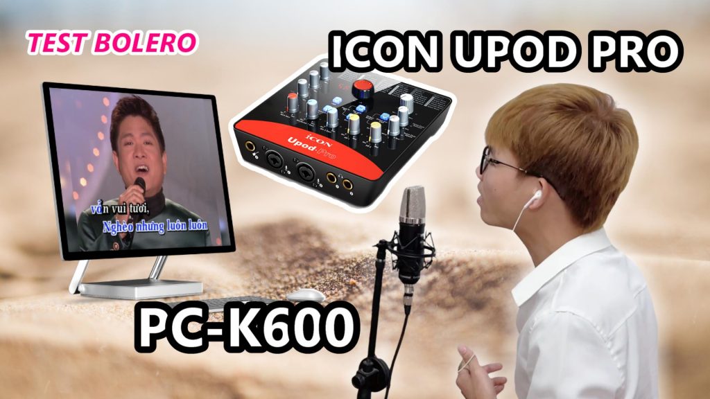 Test bộ hát live stream chuyên nghiệp icon upod pro pc-k600