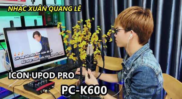 Test Nhạc Xuân Quang Lê Cùng Bộ Thu Âm hát Live Icon Upod Pro + PC K600 + Âm Thanh Cubase 10